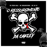 O Ressurgimento da Oakley (feat. ABC ÉO FLUXO) - Single - WL TREM BALA, MC AR LK & MC Moranguinho