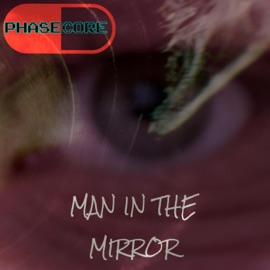 Man In The Mirror PHASECORE