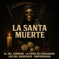 LA SANTA MUERTE - Single - El Del Corrido, La Fiera De Chihuahua, Los Del Barranco & EMPODERADA
