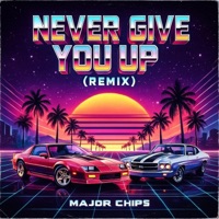Never Give You Up - Single - Major Chips