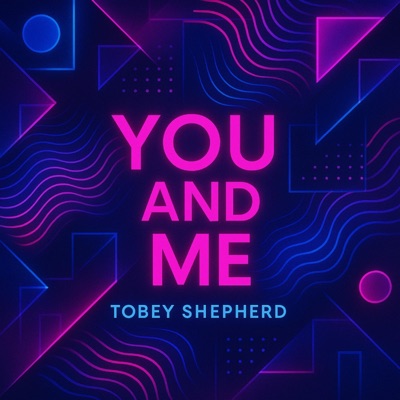 You and Me (feat. Tobey Shepherd) - Single
