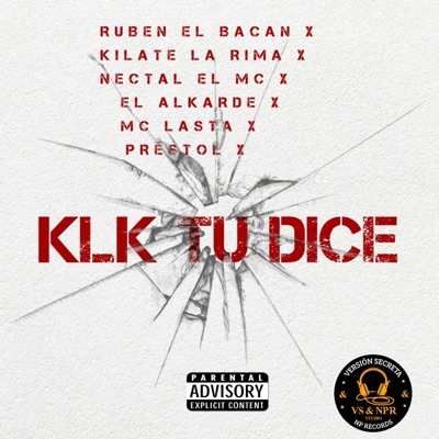 KLK TU DICE (feat. Nectal El Mc, Kilate La Rima, Ruben El Bacan, Mc Lasta, El Alkarde & Prestol) [remix] - Single