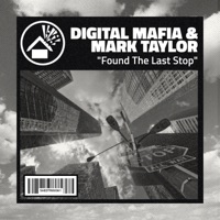Found the Last Stop - Single - Digital Mafia & Mark Taylor