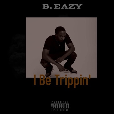 I Be Trippin' - Single