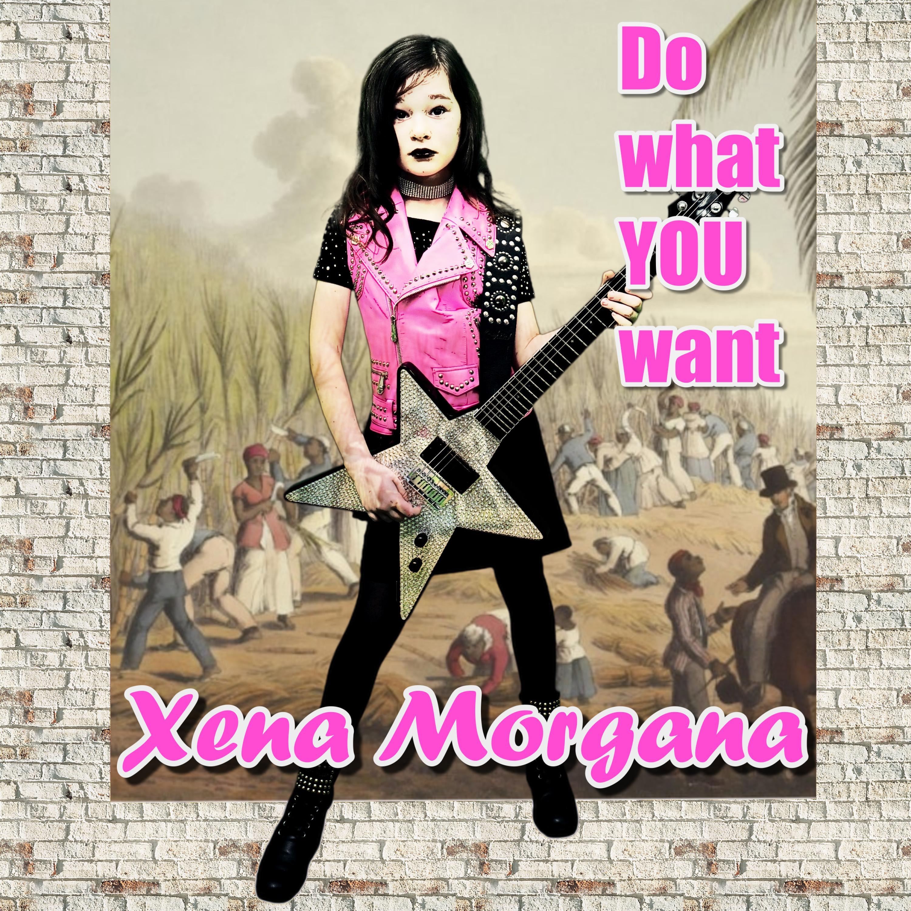 XENA MORGANA - DO WHAT YOU WANT