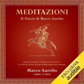 MEDITAZIONI. il Diario di Marco Aurelio: Ricordi, Pensieri, Colloqui con se stesso - La Filosofia Stoica del più grande Imperatore Romano
