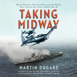 Taking Midway: Naval Warfare, Secret Codes, and the Battle that Turned the Tide of World War II (Unabridged)