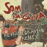 Som Na Caixa (Retromigration Remix) [feat. Zopelar] - Single - Leo Janeiro