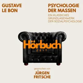 Psychologie der Massen. Ein klassisches Grundlagenwerk der Sozialpsychologie.: Hörbuchzeit - Klassiker der Weltliteratur
