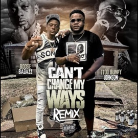 Can't Change My Ways (feat. Boosie Badazz) [Remix] Ttodbumpy Johnson