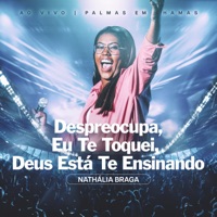 Despreocupa / Eu Te Toquei / Deus Está Te Ensinando (Ao Vivo) - Single - Nathália Braga & Todah Network