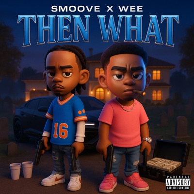 Then What (feat. WeeFrmDaP) - Single
