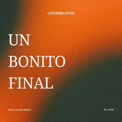 Un bonito final (feat. Los Rebujitos) [Afro House Remix] - Single