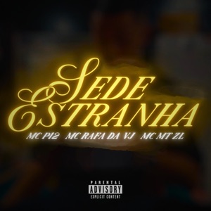 Sede Estranha (feat. MC P12 OFC, Mc Rafa Da Vj & MC MT ZL)