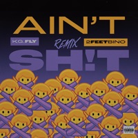 aint shit remix (feat. 2FeetBino) - Single - kg.fly