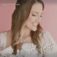 Too Fast — Kelly Alayna