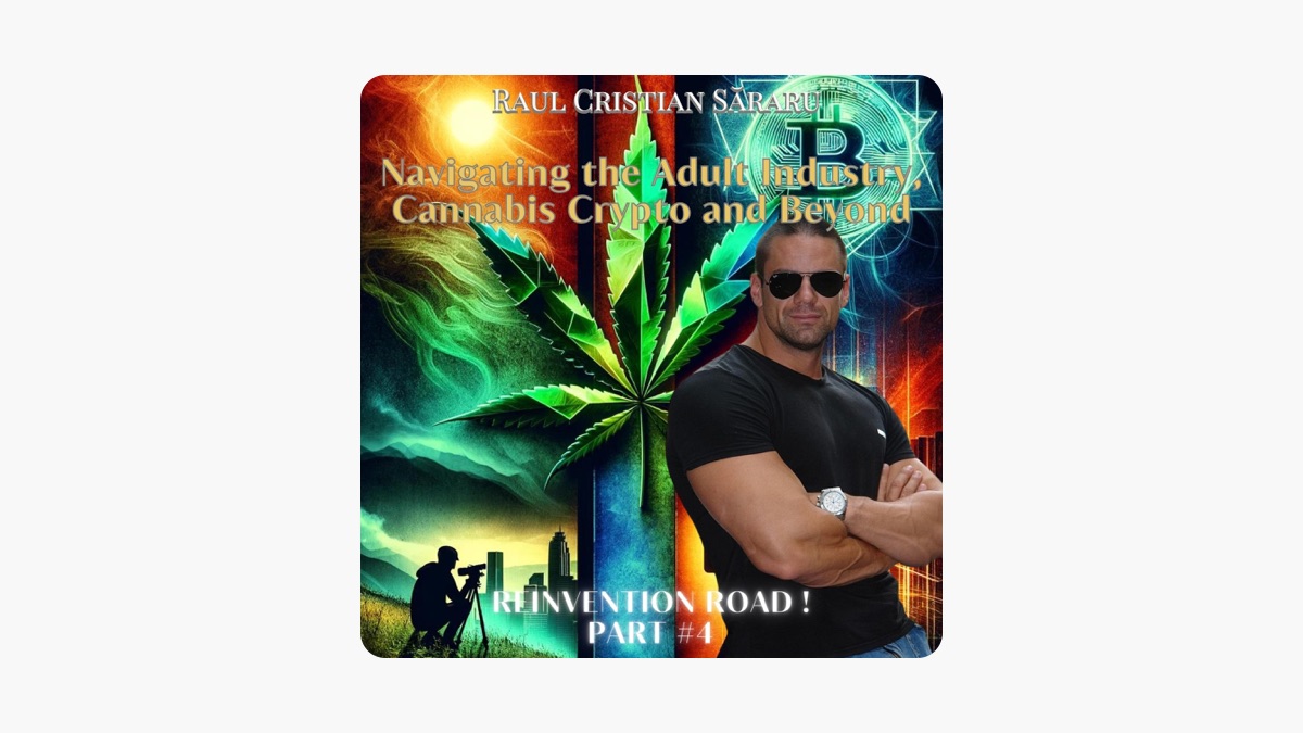 Navigating the Adult Industry, Cannabis, Crypto and Beyond: Reinvention  Road (Unabridged) by Raul C. Săraru on Apple Books