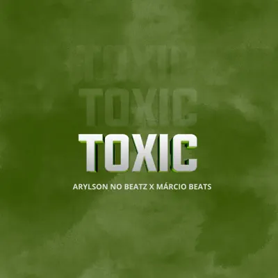 Listen to Toxic - Single by Arylson no Beatz & Márcio Beats