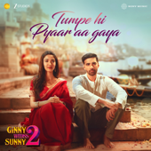 Tumpe Hi Pyaar Aagaya (From "Ginny Wedss Sunny 2")