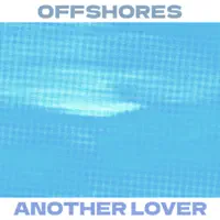 Another Lover — OFFSHORES