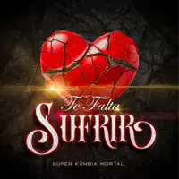Te falta sufrir — Super Kumbia Mortal