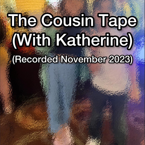 The Cousin Tape (Recorded November 2023) [feat. Katherine Nova]