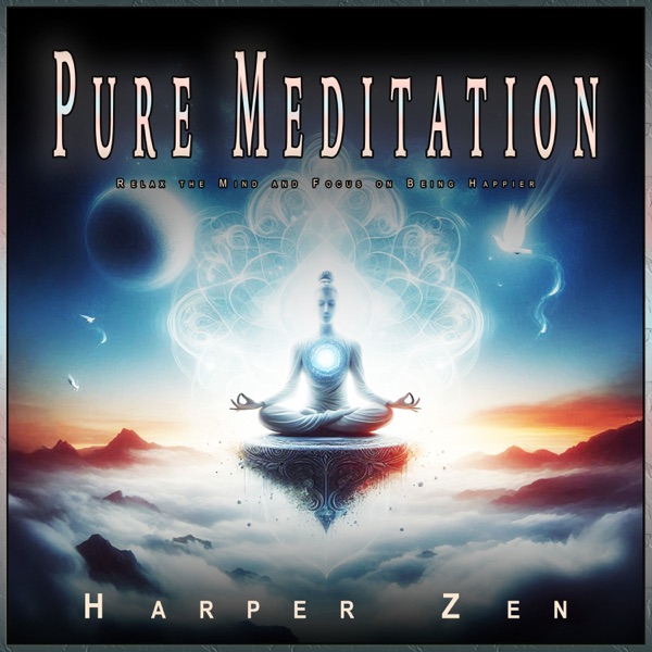 Pure Meditation: Relax the Mind and Focus on Being Happier