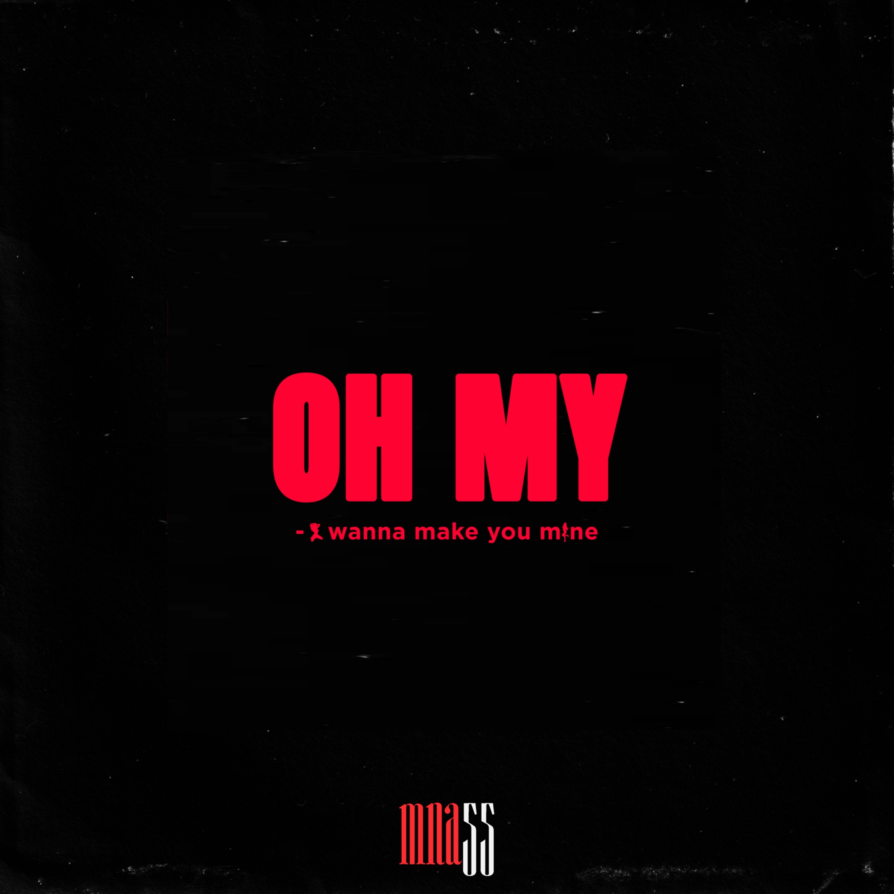 OH MY (i wanna make you mine) - Single