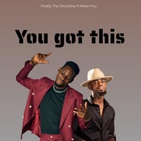 You got this (feat. Mister Pryz) - Single - Freddy The Churchboy