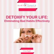 Detoxify Your Life: Eliminating Bad Habits Effectively (Unabridged) - Chris Right