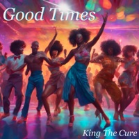 Good Times - Single - King The Cure