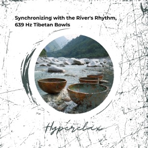 Synchronizing with the River's Rhythm, 639 Hz Tibetan Bowls