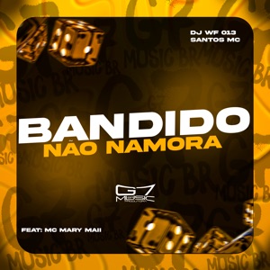 Bandido Não Namora (feat. MC MARY MAII)