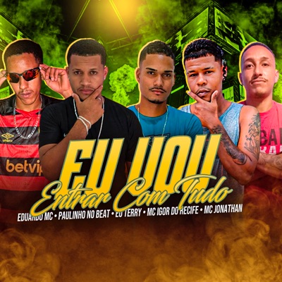 Eu Vou Entrar Com Tudo - Single