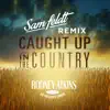 Caught up in the Country (Sam Feldt Remix)