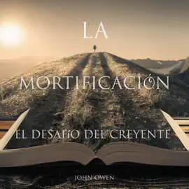 La Mortificación: El Desafío Del Creyente