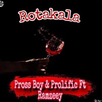 Pross Boy & Prolific _ Rotakala (feat. Ramzeey) - Single - Pross Boy