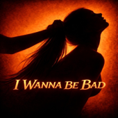 I Wanna Be Bad