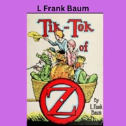 L. Frank Baum:  Tic Tok of OZ: Tik-Tok, the Mechanical Man of OZ, helps solve a mystery. - L. Frank Baum