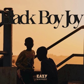 Black Boy Joy Eazy Bob Wizzy