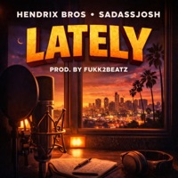 LATELY (feat. SadAssJosh) - Single - Hendrix Bros