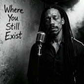 Where You Still Exist