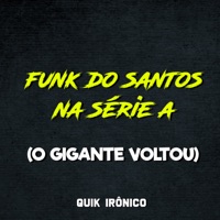 Funk do Santos na Série a (O Gigante Voltou) - Single - Quik Ironico