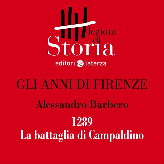 Gli anni di Firenze - 1289. La battaglia di Campaldino: Lezioni di Storia