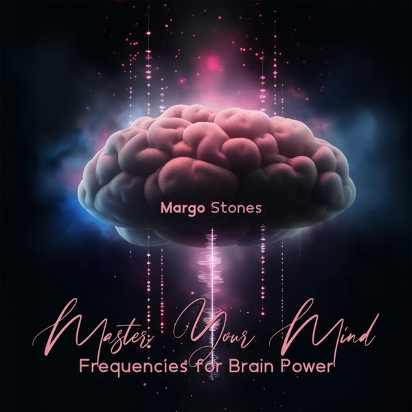 Master Your Mind: Frequencies for Brain Power, Increase IQ, Focus, And Unlock Your Hidden Potential