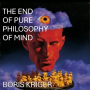 The End of Pure Philosophy of Mind: Philosophical Questions (Unabridged) - Boris Kriger
