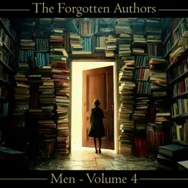 The Forgotten Authors - Men - Volume 4: W G Kelly to William Mudford