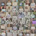 Your Story's Not Over Yet