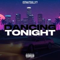DANCING TONIGHT - Single - IsThatSully?