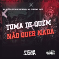 Toma de Quem Não Quer Nada - Single - Mc Menor Geeh & Mc Menor Da Ms